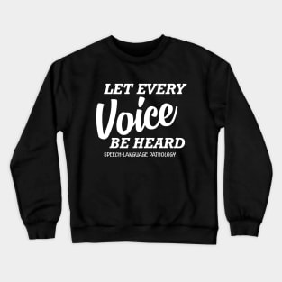 Speech Language Pathology - let every voice be heard Crewneck Sweatshirt